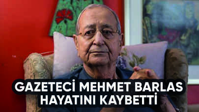 Gazeteci Mehmet Barlas hayatını kaybetti