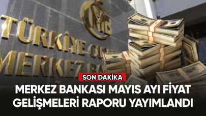 Merkez Bankası Mayıs Ayı Fiyat Gelişmeleri Raporu yayımlandı