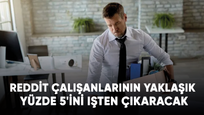 Reddit çalışanlarının yaklaşık yüzde 5'ini işten çıkaracak