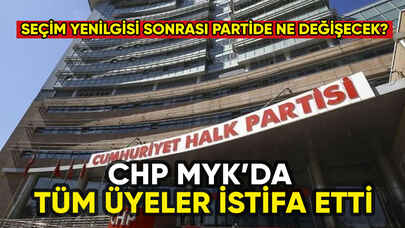 CHP MYK'da tüm üyeler istifa etti