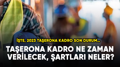 Taşerona kadro ne zaman verilecek, şartları neler? İşte, 2023 Taşerona kadro son durum…