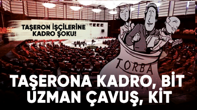 Taşerona kadro torba yasasında! Belediye şirket, ücretli öğretmen, uzman çavuş, KİT