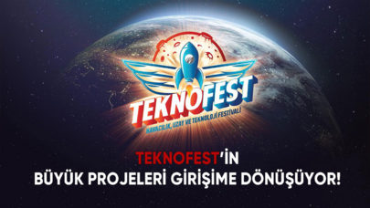 TEKNOFEST'in büyük projeleri girişime dönüşüyor!