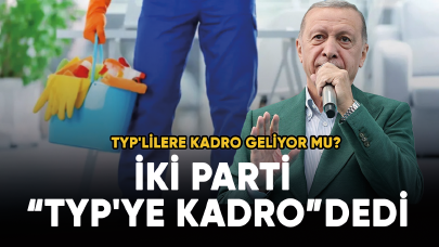 TYP'lilere kadro geliyor mu? İki parti "TYP'ye kadro" dedi