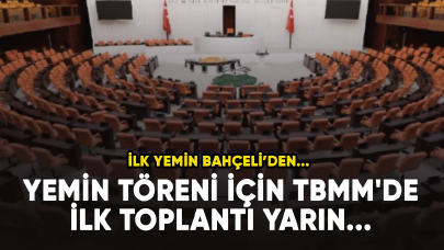 Yemin töreni için TBMM'de ilk toplantı yarın... İlk yemin Bahçeli den...