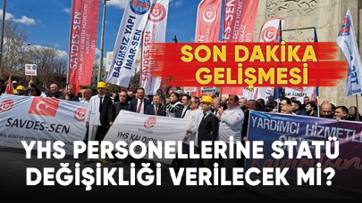 YHS personellerine statü değişikliği verilecek mi? Son dakika gelişmesi