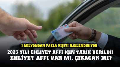 1 milyondan fazla kişiyi ilgilendiriyor! 2023 yılı ehliyet affı için tarih verildi! Ehliyet affı var mı, çıkacak mı?