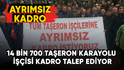 14 bin 700 taşeron karayolu işçisi kadro talep ediyor