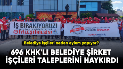 696 KHK'lı Belediye Şirket İşçileri taleplerini haykırdı