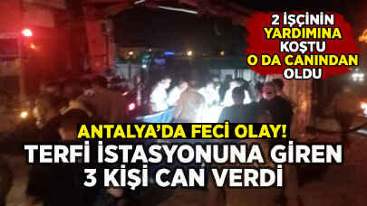 Antalya'da feci ölüm: Terfi istasyonunda 3 kişi can verdi!