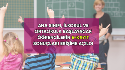 Ana sınıfı, ilkokul ve ortaokula başlayacak öğrencilerin e-Kayıt sonuçları erişime açıldı