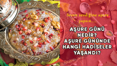 Aşure günü nedir? Aşure gününde hangi hadiseler yaşandı?