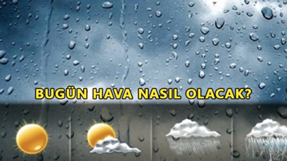 Bugün hava durumu nasıl olacak?