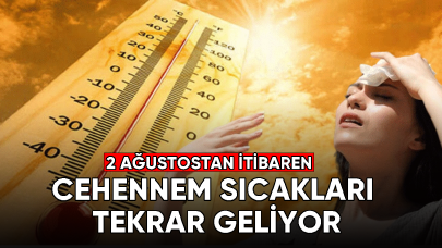 Dikkat! Cehennem sıcakları tekrar geliyor