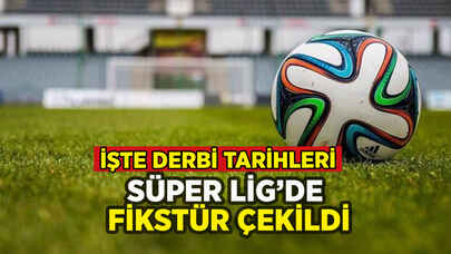 Süper Lig'de fikstür çekildi: İşte derbi tarihleri!