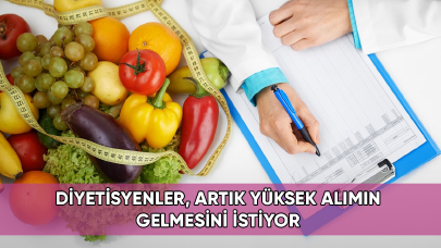 Diyetisyenler, artık yüksek alımın gelmesini istiyor