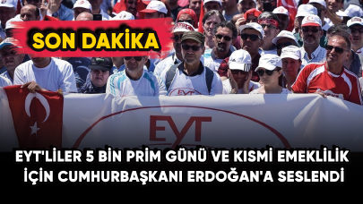 EYT'lilerden 5 bin prim günü ve kısmi emeklilik için Cumhurbaşkanı Erdoğan'a seslendi