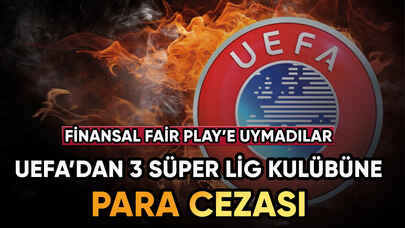 UEFA 3 Süper Lig ekibine ceza kesti