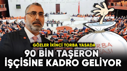 Gözler 2. torba yasada! 90 bin taşerona kadro geliyor