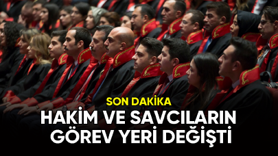 Hakim ve savcıların görev yerleri değişti