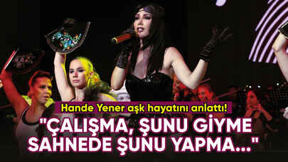 Hande Yener: "Çalışma, şunu giyme, sahnede şunu yapma..."