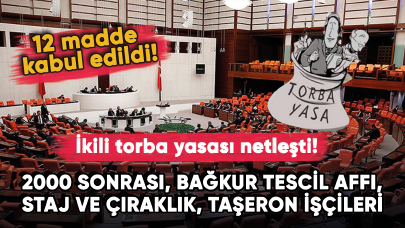 İkili torba yasası netleşti! 12 madde kabul edildi! 2000 sonrası, Bağkur tescil affı, staj ve çıraklık....