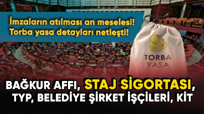 İmzaların atılması an meselesi! Torba yasa detayları netleşti! Bağkur affı, Staj sigortası, TYP, BİT, KİT...