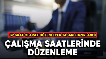 Kamuda haftalık çalışma süresini 39 saat olarak düzenleyen tasarı hazırlandı