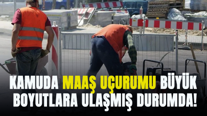 Kamuda maaş uçurumu büyük boyutlara ulaşmış durumda!