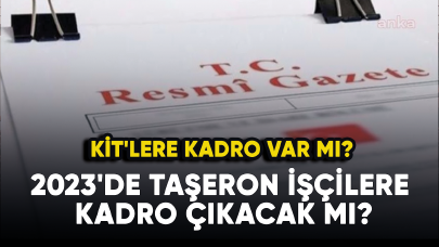 KİT'lere kadro var mı? 2023'de taşeron işçilere kadro çıkacak mı?