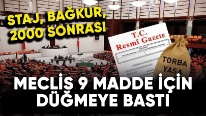 Meclis 9 madde için düğmeye bastı! 2'si 1 arada Torba Yasa müjdesi! Staj çıraklık,2000 sonrası, BAĞKUR...