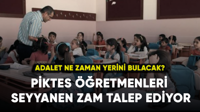 PİKTES öğretmenleri seyyanen zam talep ediyor