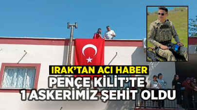 Pençe Kilit'te 1 askerimiz şehit oldu