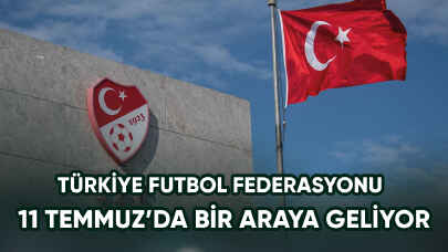 TFF 11 Temmuz'da toplanıyor