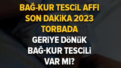 Torbada geriye dönük BAĞ-KUR tescili var mı?