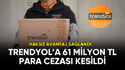 Trendyol'a 61 milyon TL para cezası kesildi