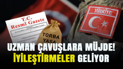 Uzman çavuşlara yönelik müjdeli haberler var! İyileştirmeler geliyor