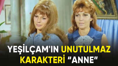 Yeşilçam'ın unutulmaz karakteri: "Anne"