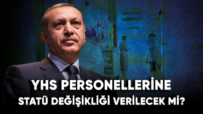 YHS personellerine statü değişikliği verilecek mi? İşte torba yasasındaki maddeler