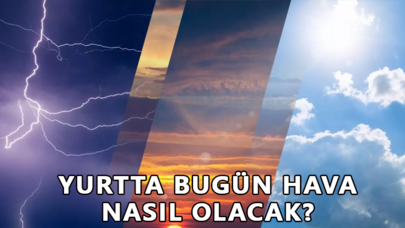 Yurt genelinde bugün hava nasıl olacak?