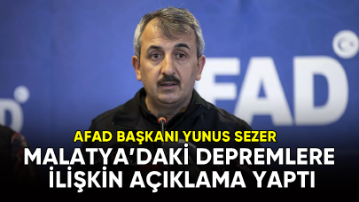 AFAD Başkanı Sezer, Malatya'daki depremlere ilişkin açıklama yaptı