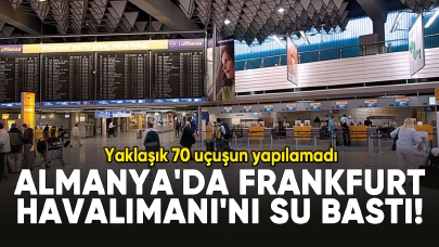 Almanya'da Frankfurt Havalimanı'nı su bastı!