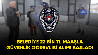 Belediyeye 22 bin TL maaşla güvenlik görevlisi alımı başladı