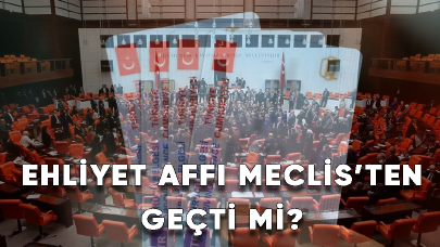 Ehliyet affı Meclis’ten geçti mi?