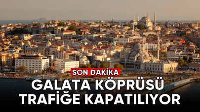 Galata Köprüsü trafiğe kapatılıyor