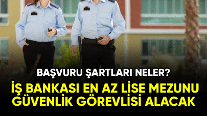 İş Bankası'na en az lise mezunu güvenlik görevlisi alacak