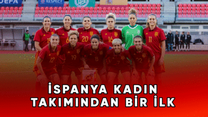 İspanya futbol kadın takımından bir ilk