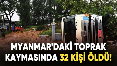 Myanmar'daki toprak kaymasında 32 kişi öldü!