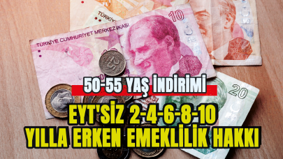 O kişiler EYT'siz 2-4-6-8-10 yılla erken emekli olacak! 50-55 yaş indirimi