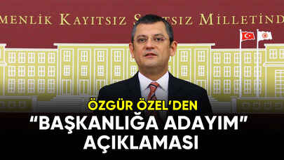 Özgür Özel'den "Genel Başkanlığa Adayım" açıklaması